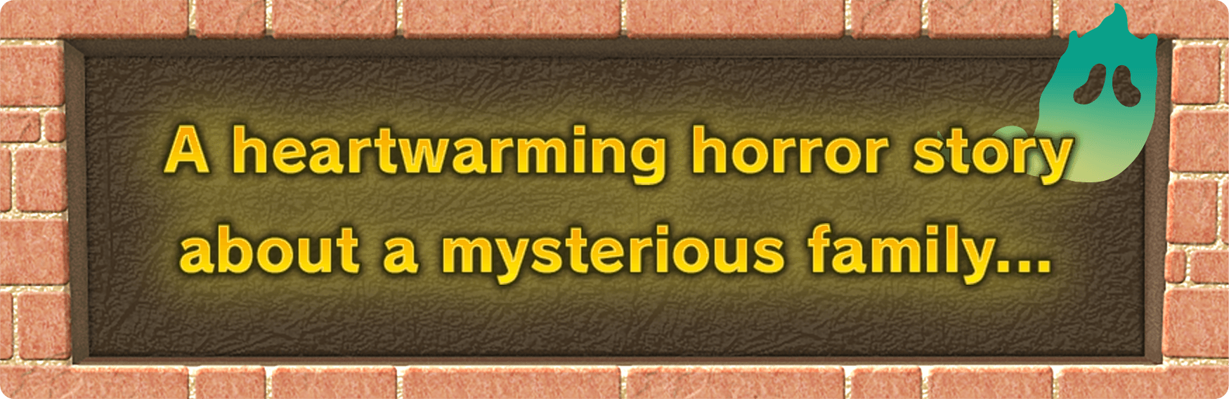 A heartwarming horror story about a mysterious family...
